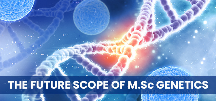 The future scope of MSc Genetics