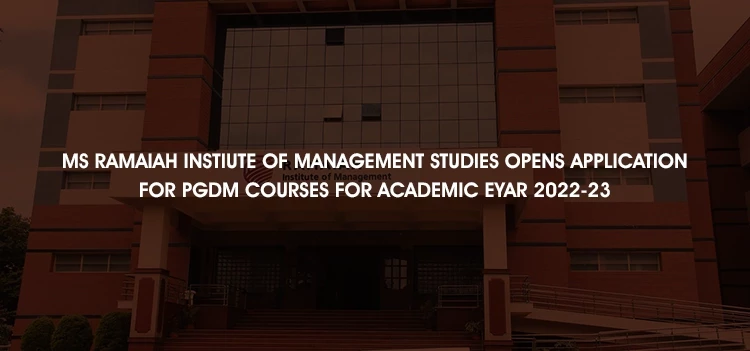 M S Ramaiah Institute of Management Studies opens application for various PGDM Courses for the academic year 2022-23